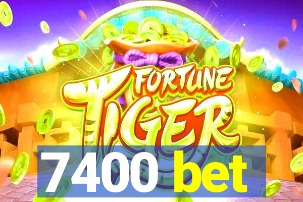 7400 bet